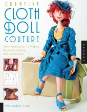 Cover art for Creative Cloth Doll Couture: New Approaches to Making Beautiful Clothing and Accessories
