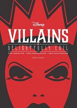 Cover art for Disney Villains: Delightfully Evil: The Creation  The Inspiration  The Fascination (Disney Editions Deluxe)