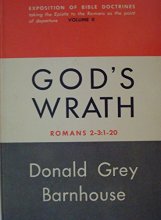 Cover art for God's Wrath - Exposition of Bible Doctrines, Taking the Epistle to the Romans As the Point of Departure - Volume Ii - Romans 2 -- 3:1-20