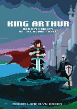 Cover art for King Arthur and His Knights of the Round Table (Puffin Pixels)