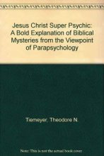 Cover art for Jesus Christ Super Psychic: A Bold Explanation of Biblical Mysteries from the Viewpoint of Parapsychology