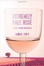 Cover art for Extremely Pale Rosé: A Very French Adventure