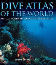 Cover art for Dive Atlas of the World: An Illustrated Reference to the Best Sites (IMM Lifestyle Books) A Global Tour of Wrecks, Walls, Caves, and Blue Holes from Lawson Reef to the Red Sea to the Great Barrier