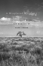 Cover art for A Misplaced Massacre: Struggling over the Memory of Sand Creek