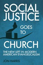 Cover art for Social Justice Goes To Church: The New Left in Modern American Evangelicalism