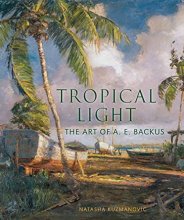 Cover art for Tropical Light: The Art of A. E. Backus