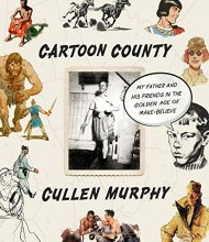 Cover art for Cartoon County: My Father and His Friends in the Golden Age of Make-Believe