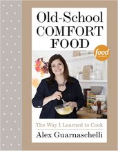 Cover art for Old-School Comfort Food: The Way I Learned to Cook: A Cookbook