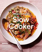 Cover art for Martha Stewart's Slow Cooker: 110 Recipes for Flavorful, Foolproof Dishes (Including Desserts!), Plus Test-Kitchen Tips and Strategies: A Cookbook