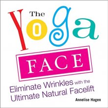Cover art for The Yoga Face: Eliminate Wrinkles with the Ultimate Natural Facelift