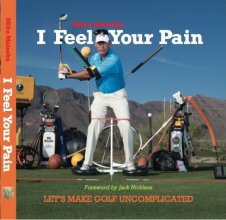 Cover art for I Feel Your Pain: Let's Make Golf Uncomplicated 1st edition by Mike Malaska (2013) Hardcover