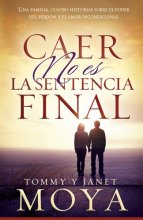 Cover art for Caer no es la sentencia final: Una familia, cuatro historias sobre el poder del perdón y el amor incondicional (Spanish Edition)