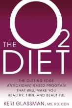 Cover art for The O2 Diet: The Cutting Edge Antioxidant-Based Program That Will Make You Healthy, Thin, and Beautiful