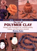 Cover art for The Art of Polymer Clay: Designs and Techniques for Creating Jewelry, Pottery, and Decorative Artwork (Updated Edition)