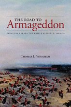 Cover art for The Road to Armageddon: Paraguay Versus the Triple Alliance, 1866-70 (Latin American & Caribbean Studies, 14)