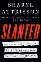 Cover art for Slanted: How the News Media Taught Us to Love Censorship and Hate Journalism