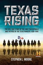 Cover art for Texas Rising: The Epic True Story of the Lone Star Republic and the Rise of the Texas Rangers, 1836-1846