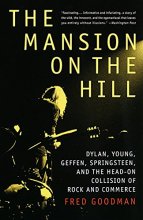 Cover art for The Mansion on the Hill: Dylan, Young, Geffen, Springsteen, and the Head-on Collision of Rock and Commerce