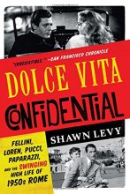 Cover art for Dolce Vita Confidential: Fellini, Loren, Pucci, Paparazzi, and the Swinging High Life of 1950s Rome