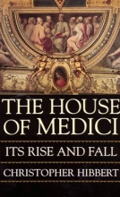 Cover art for The House of Medici: Its Rise and Fall