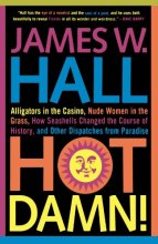 Cover art for Hot Damn!: Alligators in the Casino, Nude Women in the Grass, How Seashells Changed the Course of History, and Other Dispatches from Paradise