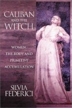 Cover art for Caliban and the Witch: Women, the Body and Primitive Accumulation