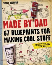 Cover art for Made by Dad: 67 Blueprints for Making Cool Stuff