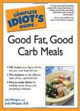 Cover art for The Complete Idiot's Guide to Good Fat, Good Carb Meals