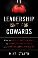 Cover art for Leadership Isn't For Cowards: How to Drive Performance by Challenging People and Confronting Problems