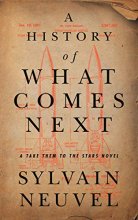 Cover art for A History of What Comes Next: A Take Them to the Stars Novel (Take Them to the Stars, 1)