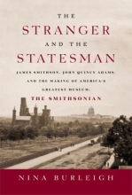 Cover art for The Stranger and the Statesman: James Smithson, John Quincy Adams, and the Making of America's Greatest Museum: The Smithsonian