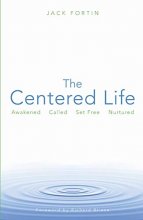 Cover art for The Centered Life: Awakened, Called, Set Free, Nurtured