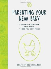 Cover art for Parenting Your New Baby: A Guide to Making the Most of the "I Need You Now" Phase