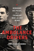 Cover art for The Ambulance Drivers: Hemingway, Dos Passos, and a Friendship Made and Lost in War