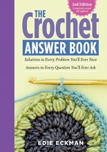Cover art for The Crochet Answer Book, 2nd Edition: Solutions to Every Problem You’ll Ever Face; Answers to Every Question You’ll Ever Ask