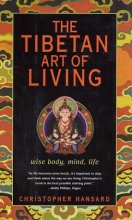 Cover art for The Tibetan Art of Living: Wise Body, Mind, Life
