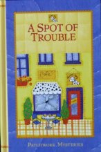 Cover art for A Spot of Trouble (Patchwork Mysteries 25)