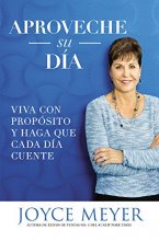 Cover art for Aproveche su día: Viva con propósito y haga que cada día cuente (Spanish Edition)
