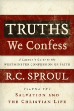 Cover art for Truths We Confess: A Layman's Guide to the Westminister Confession of Faith: Volume 2: Salvation and the Christian Life