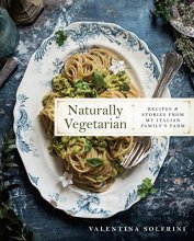 Cover art for Naturally Vegetarian: Recipes and Stories from My Italian Family Farm: A Cookbook