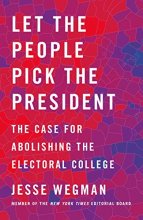 Cover art for Let the People Pick the President: The Case for Abolishing the Electoral College