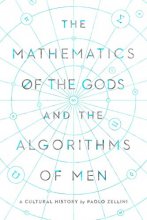 Cover art for The Mathematics of the Gods and the Algorithms of Men: A Cultural History