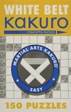 Cover art for White Belt Kakuro: 150 Puzzles (Martial Arts Puzzles Series)