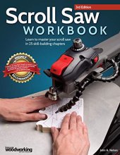 Cover art for Scroll Saw Workbook, 3rd Edition: Learn to Master Your Scroll Saw in 25 Skill-Building Chapters (Fox Chapel Publishing) Ultimate Beginner's Guide with Projects to Hone Your Scrolling Skills