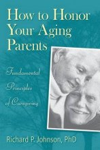 Cover art for How to Honor Your Aging Parents: Fundamental Principles of Caregiving