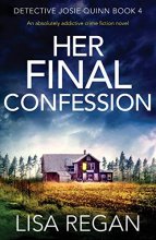 Cover art for Her Final Confession: An absolutely addictive crime fiction novel (Detective Josie Quinn)