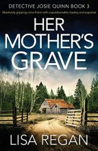 Cover art for Her Mother's Grave: Absolutely gripping crime fiction with unputdownable mystery and suspense (Detective Josie Quinn) (Volume 3)