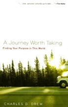 Cover art for A Journey Worth Taking: Finding Your Purpose in This World