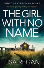Cover art for The Girl With No Name: Absolutely gripping mystery and suspense (Detective Josie Quinn) (Volume 2)