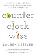 Cover art for Counterclockwise: My Year of Hypnoisis, Hormones, and Other Adventures in the World of Anti-Aging